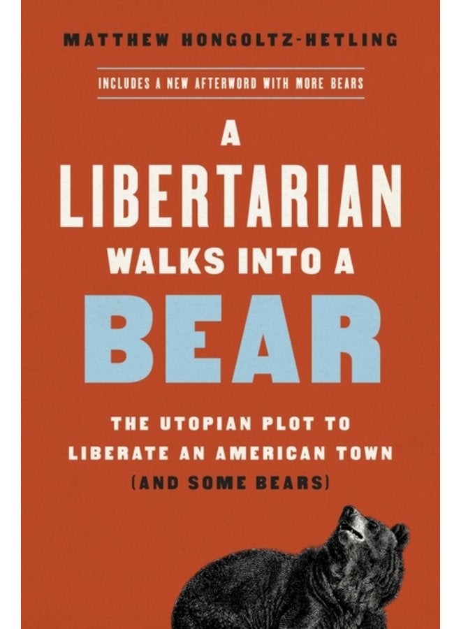 A Libertarian Walks Into a Bear The Utopian Plot to Liberate an American Town And Some Bears - Paperback