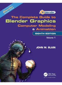 The Complete Guide to Blender Graphics: Computer Modeling and Animation: Volume One 