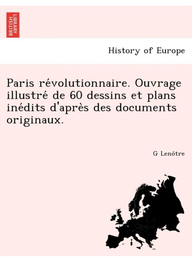 Paris Re Volutionnaire Ouvrage Illustre de 60 Dessins Et Plans Ine Dits D Apre S Des Documents Originaux - Paperback