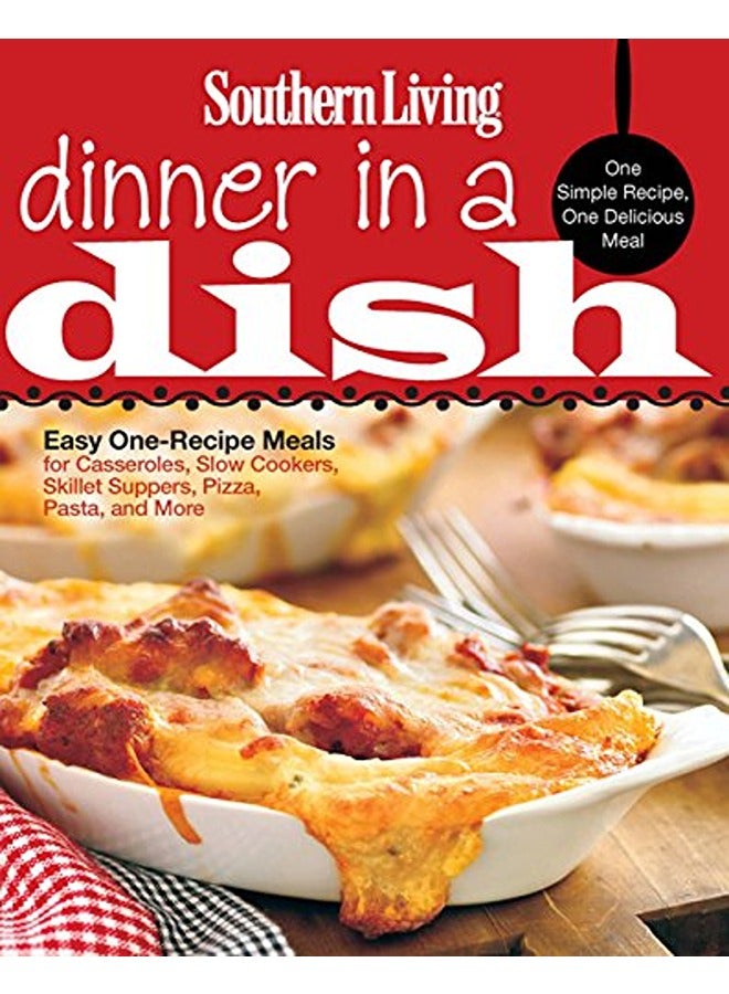 Southern Living Dinner in a Dish: One Simple Recipe, One Delicious Meal