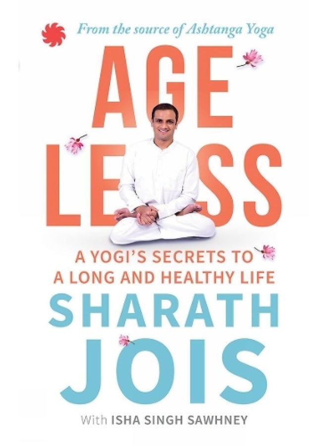 Ageless: A Yogi's Secrets To A Long And Healthy Life