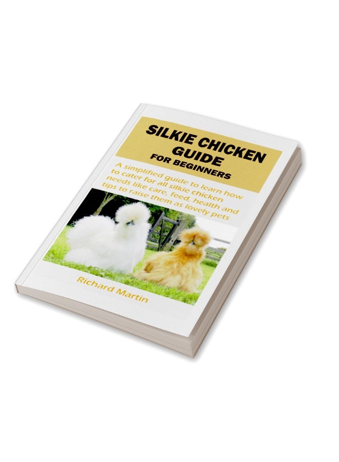 SILKIE CHICKEN GUIDE FOR BEGINNERS : A simplified guide to learn how to cater for all silkie chicken needs like care, feed, health and tips to raise them as lovely pets  - Image 3