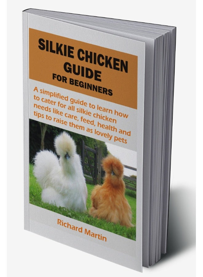 SILKIE CHICKEN GUIDE FOR BEGINNERS : A simplified guide to learn how to cater for all silkie chicken needs like care, feed, health and tips to raise them as lovely pets  - Image 2