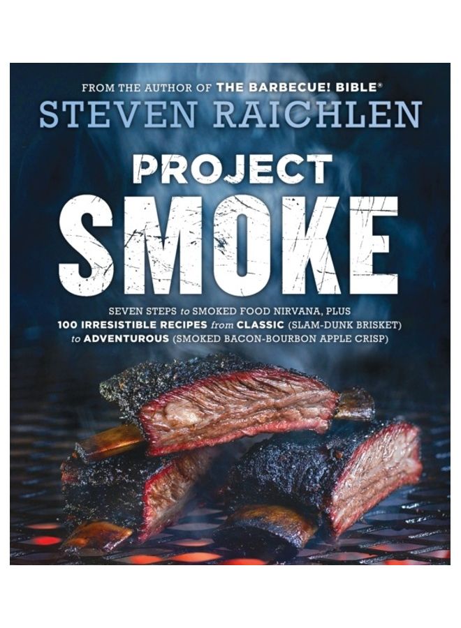 Project Smoke: Seven Steps to Smoked Food Nirvana, Plus 100 Irresistible Recipes from Classic (Slam-Dunk Brisket) to Adventurous (Smo - Image 2
