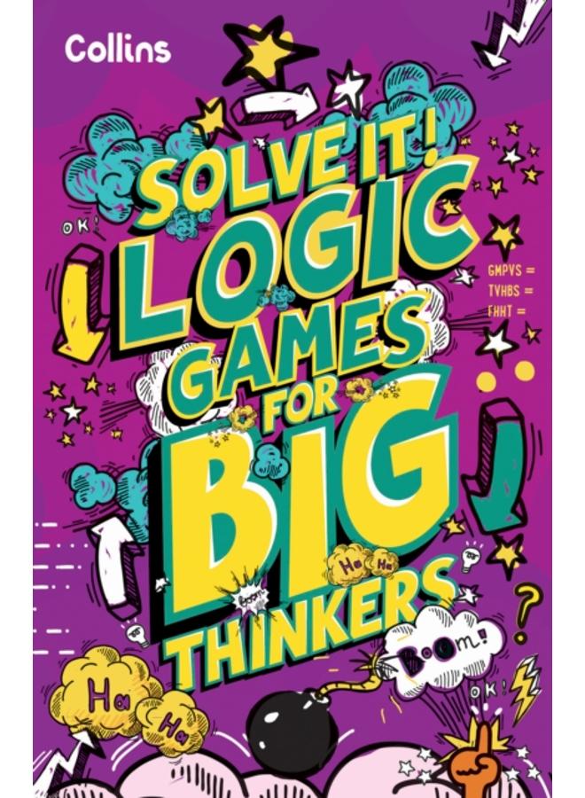Logic Games for Big Thinkers : More Than 120 Fun Puzzles for Kids Aged 8 and Above 