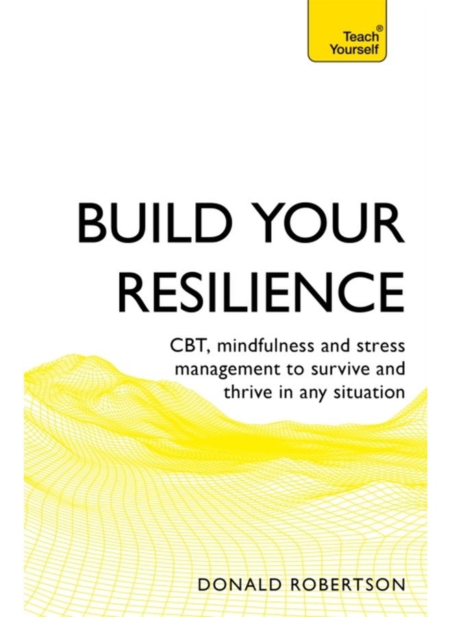 Build Your Resilience CBT mindfulness and stress management to survive and thrive in any situation - Paperback