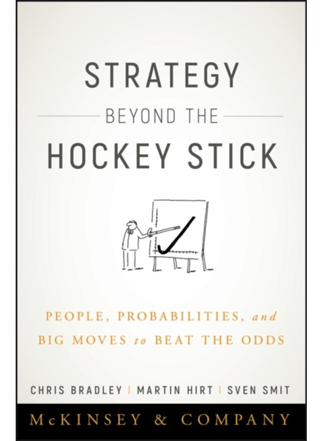 Strategy Beyond the Hockey Stick : People, Probabilities, and Big Moves to Beat the Odds 