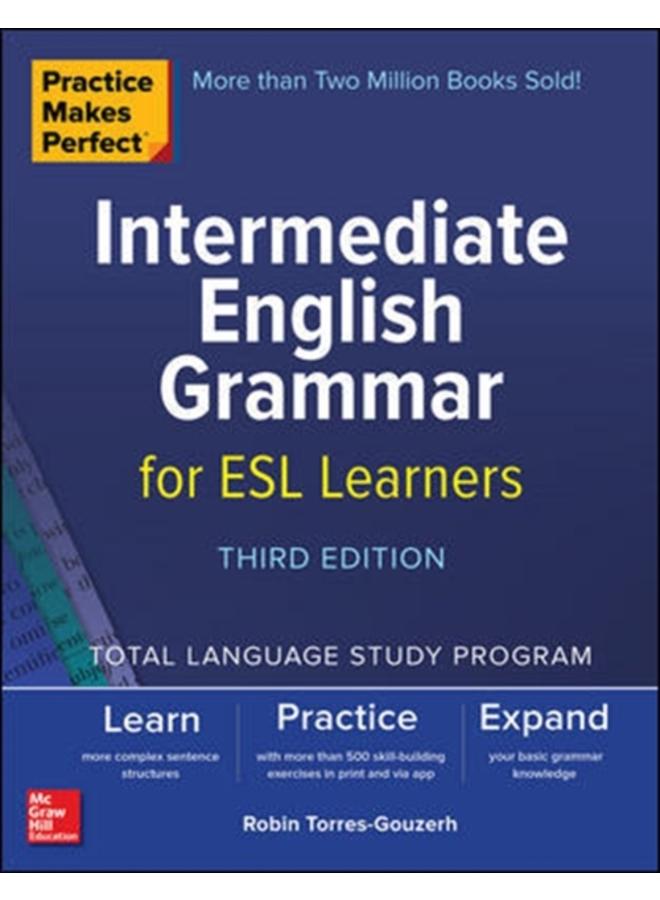 Practice Makes Perfect: Intermediate English Grammar for ESL Learners, Third Edition 