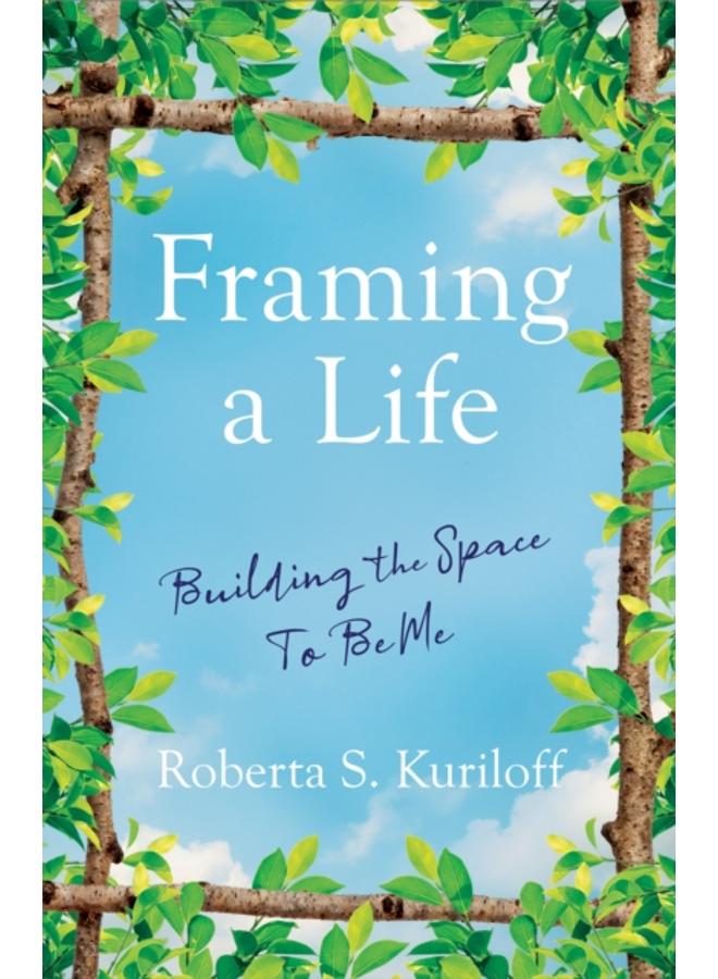 Framing a Life : Building the Space To Be Me 