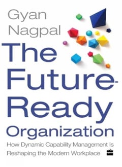 The Future Ready Organization: How Dynamic Capability Management Is Reshaping The Modern Workplace 