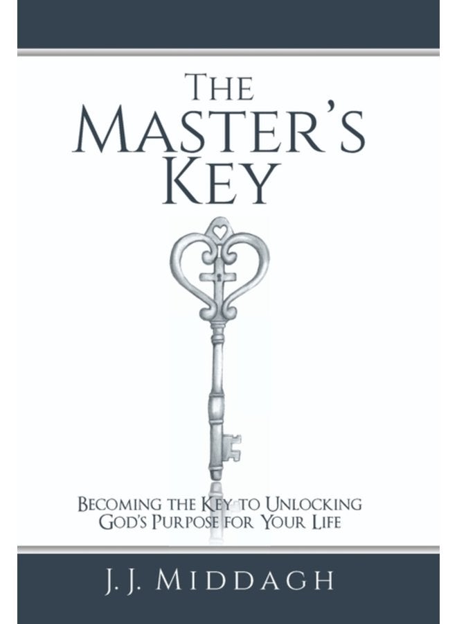 The Master s Key Becoming the Key to Unlocking God s Purpose for Your Life - Hardback