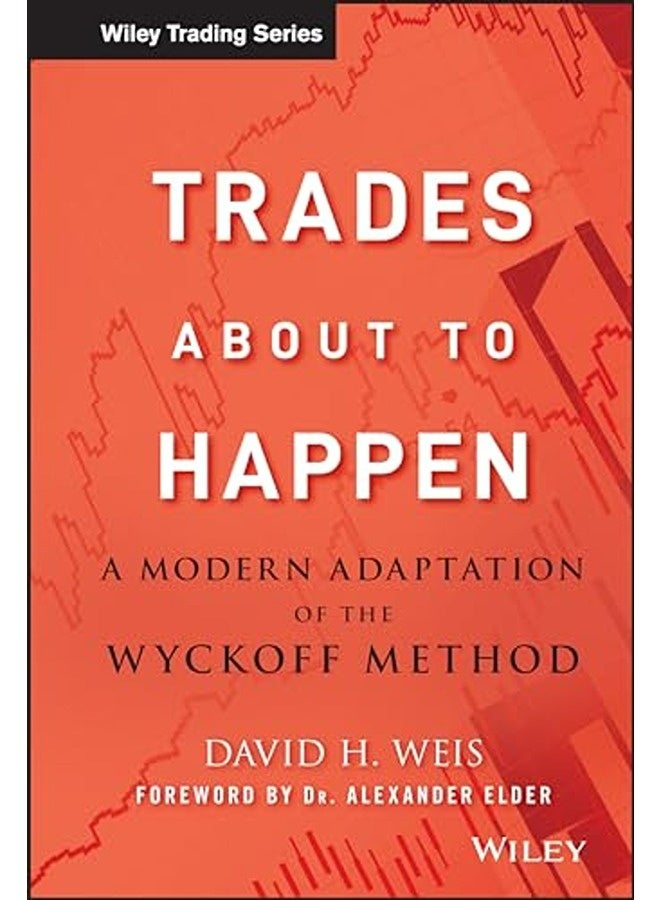 Trades About To Happen A Modern Adaptation Of The Wyckoff Method By Weis, DH Hardcover 