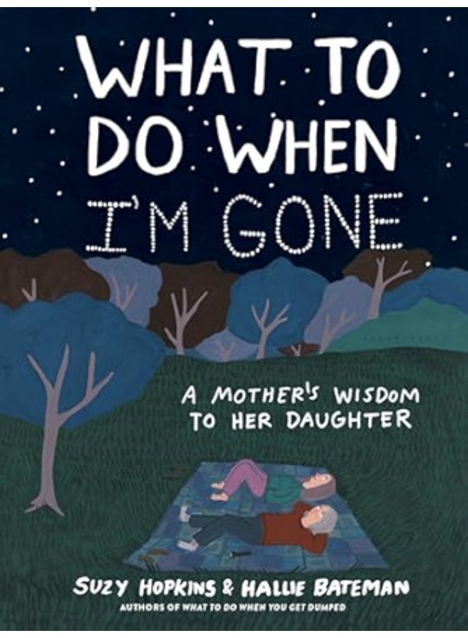 What to Do When I'm Gone: A Mother's Wisdom to Her Daughter Paperback