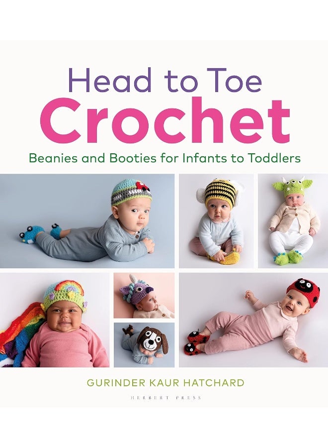 Head to Toe Crochet: Beanies and Booties for Infants to Toddlers