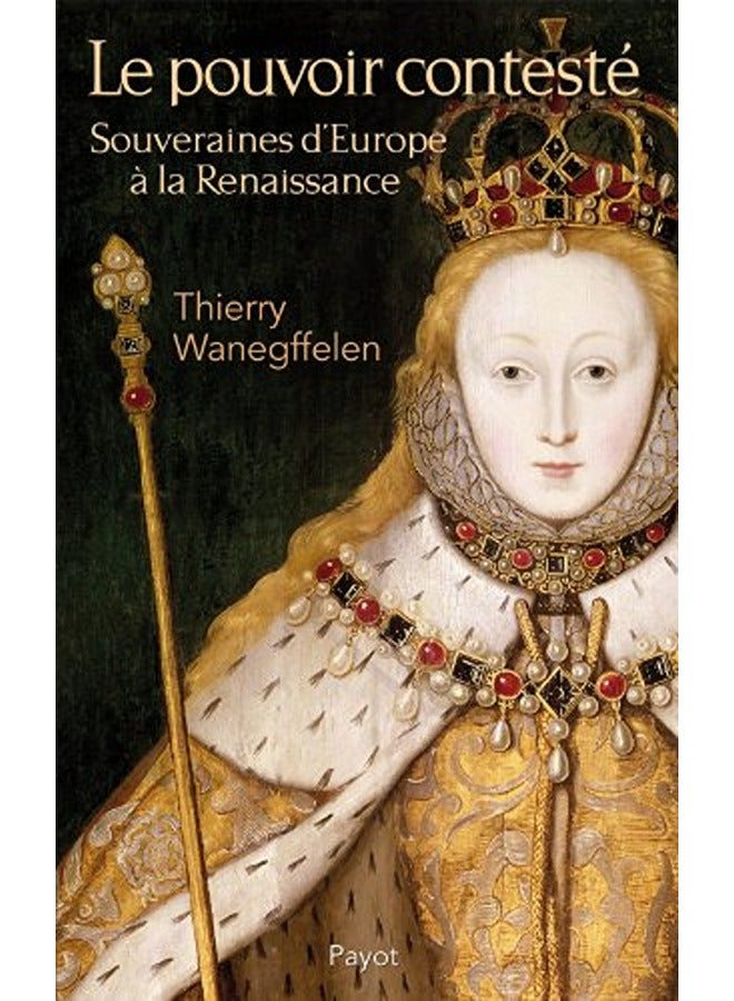 Le Pouvoir Conteste. Souveraines a la Renaissance 