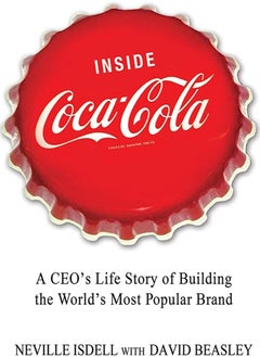 Inside Coca-Cola: A CEO's Life Story of Building the World's Most Popular Brand 