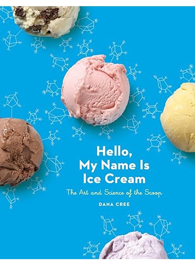 Hello My Name Is Ice Cream The Art And Science Of The Scoop A Cookbook