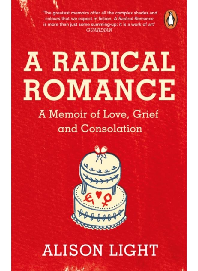 A Radical Romance : A Memoir of Love, Grief and Consolation 