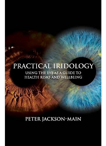 Practical Iridology Using The Eye As A Guide To Health Risks And Wellbeing
