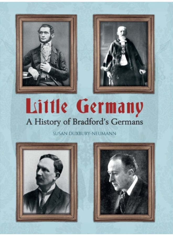 Little Germany : A History Of Bradford'S Germans - Paperback 