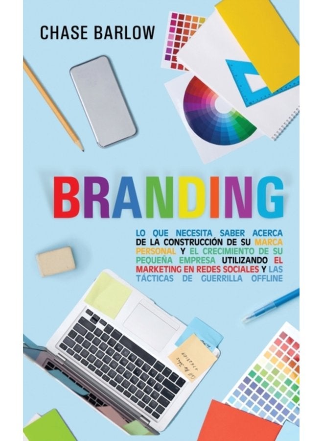 Branding Lo que necesita saber acerca de la construccion de su marca personal y el crecimiento de su pequena empresa utilizando el marketing en redes sociales y las tacticas de guerrilla Offline - Hardback