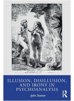 Illusion, Disillusion, and Irony in Psychoanalysis 