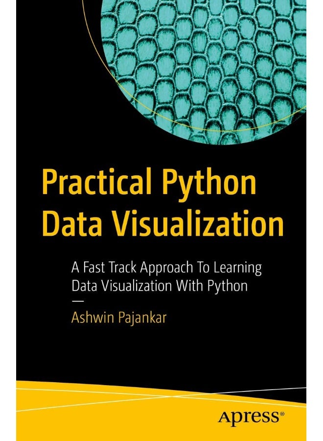 Practical Python Data Visualization: A Fast Track Approach To Learning Data Visualization With Python