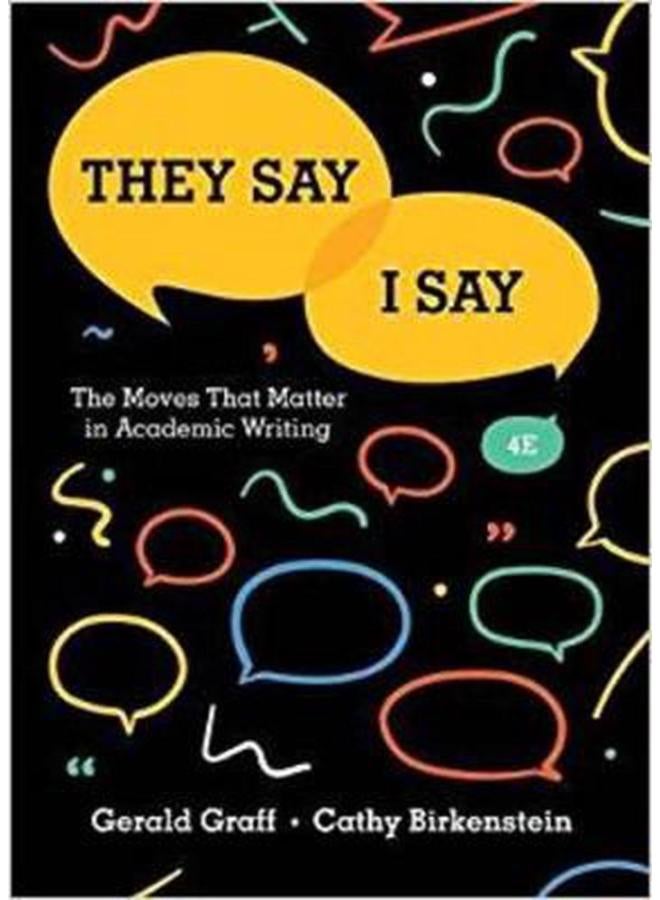 They Say / I Say The Moves That Matter in Academic Writing Ed 4 