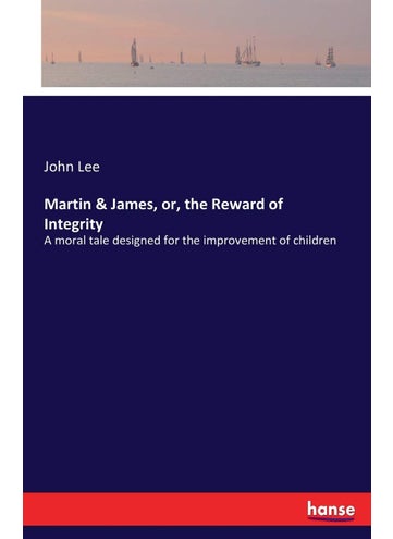 Martin & James, or, the Reward of Integrity: A moral tale designed for the improvement of children - pzsku/Z1122728F7B28AE85BB03Z/45/1749025518/0df0217a-9b5f-4d4d-9f34-e58d6dbdb67c