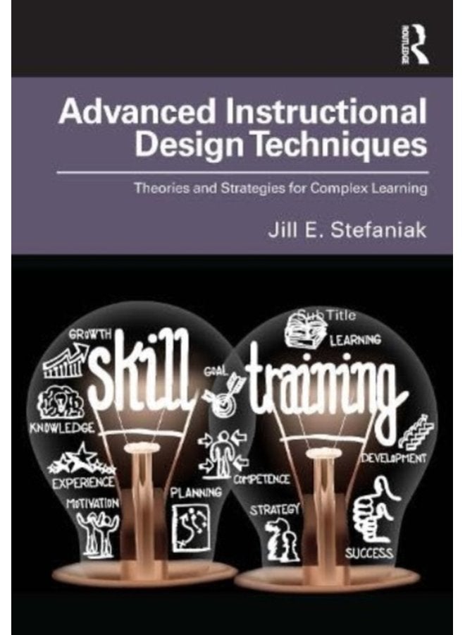 Advanced Instructional Design Techniques Theories and Strategies for Complex Learning - Paperback
