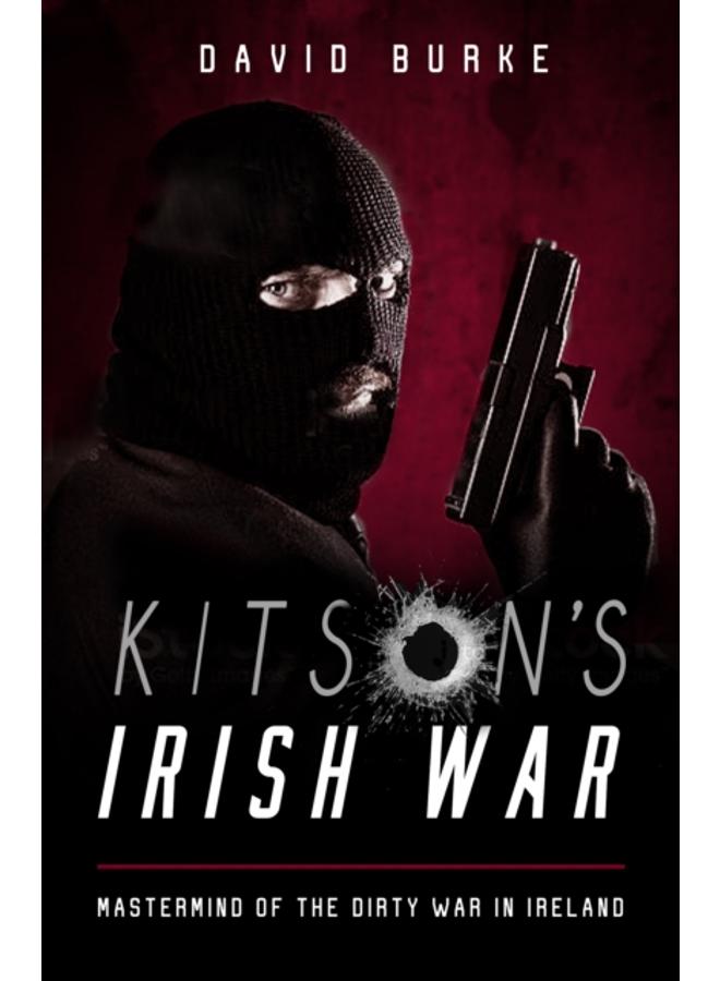 Kitson???s Irish War : Mastermind of the Dirty War in Ireland 