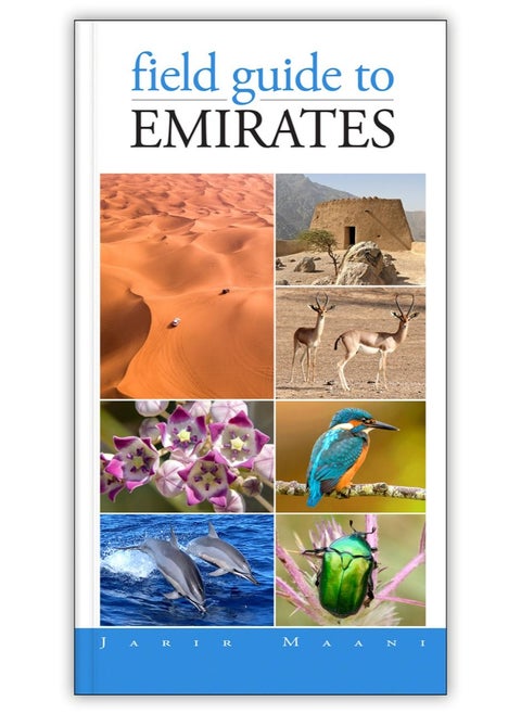 Field guide to Emirates the UAE’s first comprehensive resource on geology archaeology environment native flora and fauna including invertebrates fish amphibians reptiles and birds
