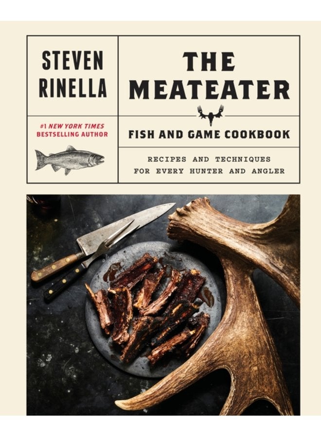 The Meateater Fish and Game Cookbook Recipes and Techniques for Every Hunter and Angler - Hardback