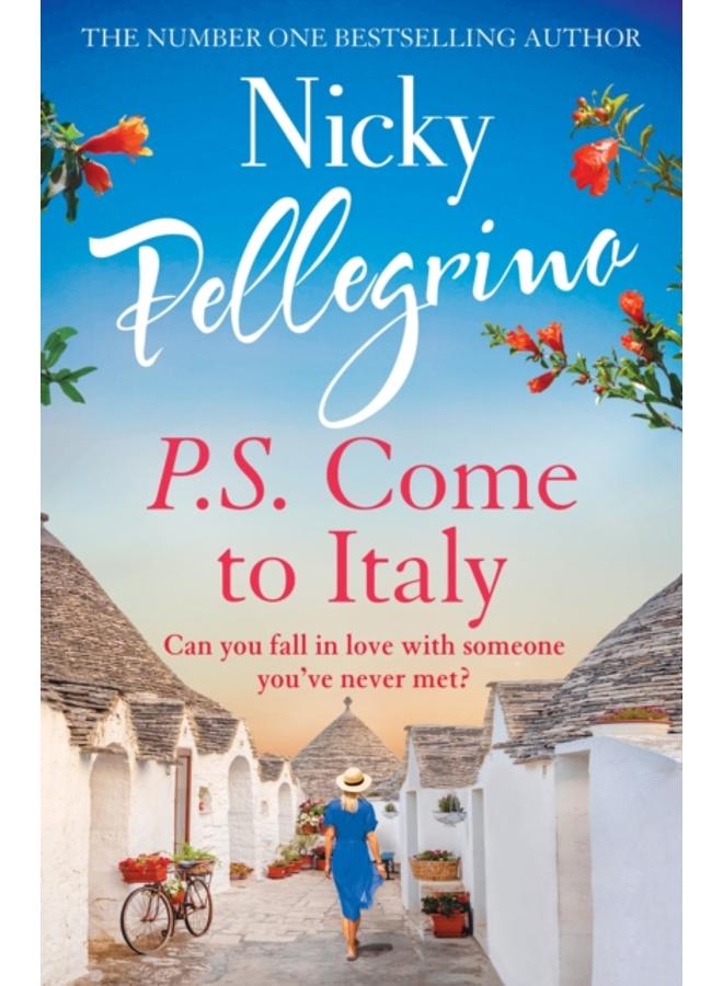 P.S. Come to Italy : The perfect uplifting and gorgeously romantic holiday read from the No.1 bestselling author! 