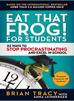 Eat That Frog For Students 22 Ways To Stop Procrastinating And Excel In School by Brian, Tracy Paperback