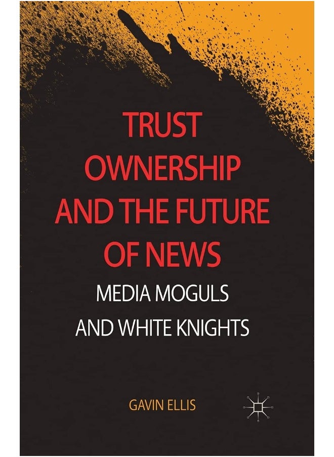 Trust Ownership and the Future of News: Media Moguls and White Knights 