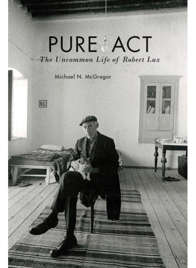 Pure Act : The Uncommon Life of Robert Lax 
