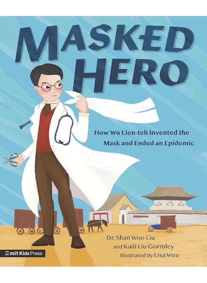Masked Hero: How Wu Lien-teh Invented the Mask That Ended an Epidemic 