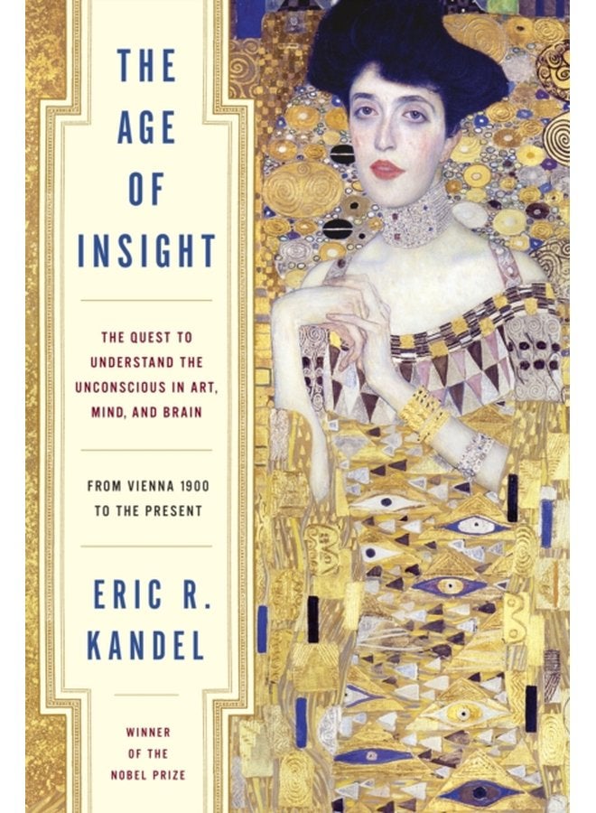 The Age of Insight The Quest to Understand the Unconscious in Art Mind and Brain from Vienna 1900 to the Present - Hardback