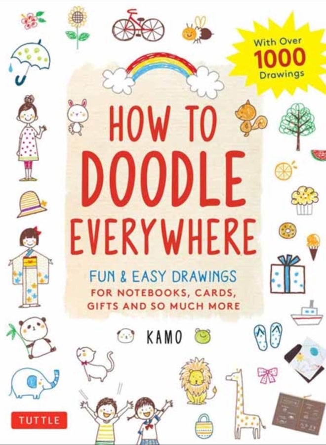 How to Doodle Everywhere : Cute & Easy Drawings for Notebooks, Cards, Gifts and So Much More