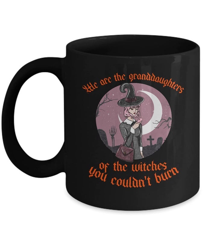 WITCHY MUG WE ARE THE GRANDDAUGHTERS OF THE WITCHES YOU COULDNT BURN COFFEE MUG WITCH GIFTS AI2760