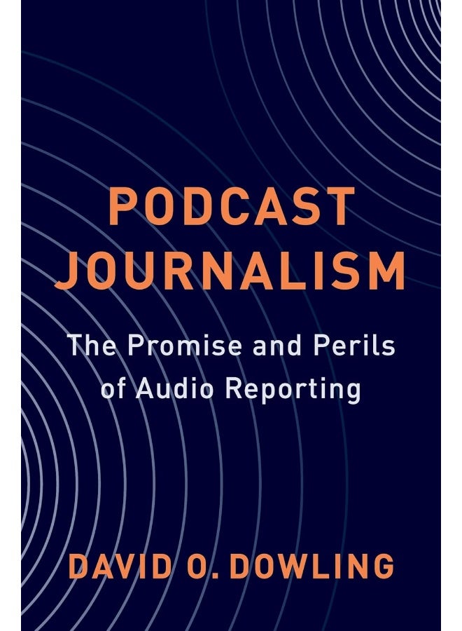 Podcast Journalism: The Promise and Perils of Audio Reporting 