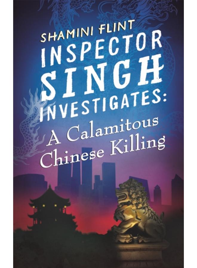 Inspector Singh Investigates: A Calamitous Chinese Killing : Number 6 in series 