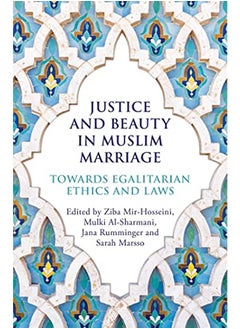 Justice and Beauty in Muslim Marriage: Towards Egalitarian Ethics and Laws 