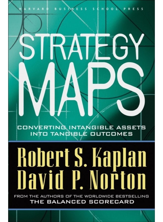 Strategy Maps Converting Intangible Assets into Tangible Outcomes - Hardback