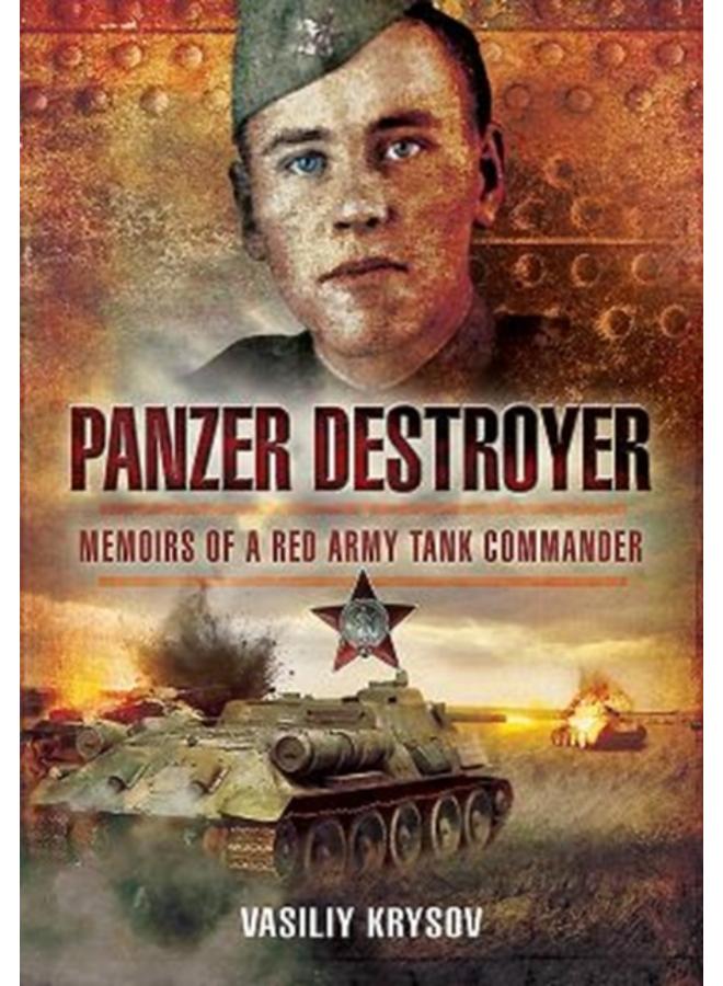 Panzer Destroyer - SHORT RUN RE-ISSUE : Memoirs of a Red Army Tank Commander 