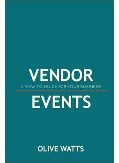 Vendor Events - A How to Guide for Your Business: Vendor Events - A How to Guide for Your Business