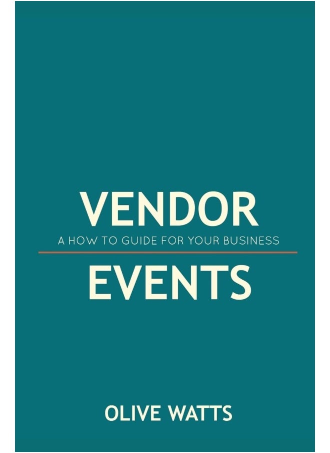 Vendor Events - A How to Guide for Your Business: Vendor Events - A How to Guide for Your Business 