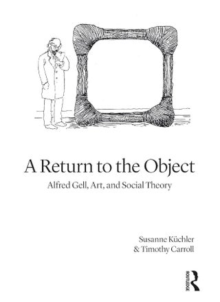 A Return to the Object: Alfred Gell, Art, and Social Theory - pzsku/Z117819D67487FEAE3DD2Z/45/1747038425/04dc42b7-a106-46f9-afdd-5190980ca77f