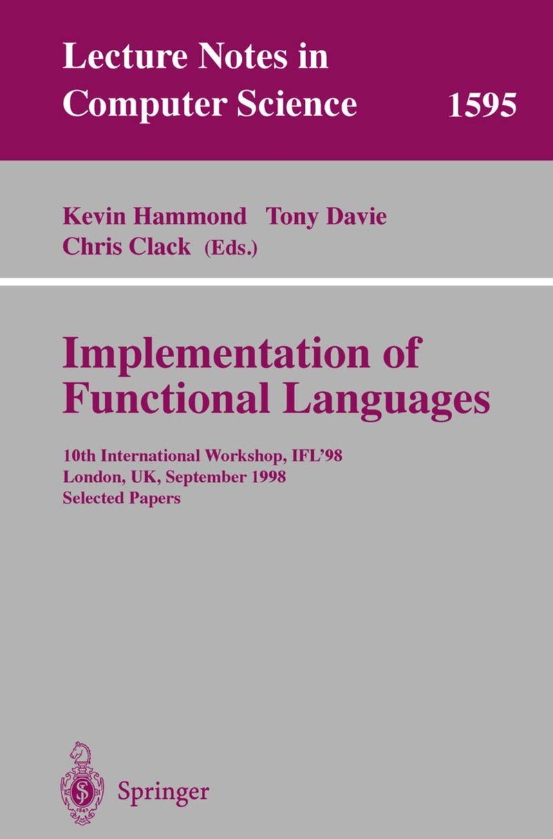 Implementation of Functional Languages: 10th International Workshop, IFL'98, London, UK, September 9-11, 1998, Selected Papers 